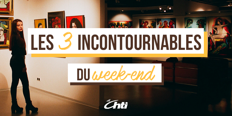 Les Trois Incontournables Du Week-end : 25-27 Janvier 2019 - Le Chti